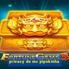 privacy de mc pipokinha